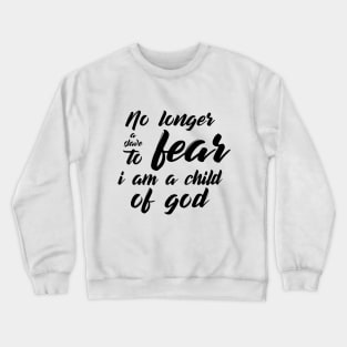 no longer a slave to fear, i am a child of god Crewneck Sweatshirt